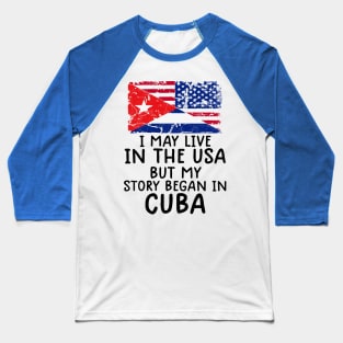 Cuban Flag My Story Began In Cuba Baseball T-Shirt